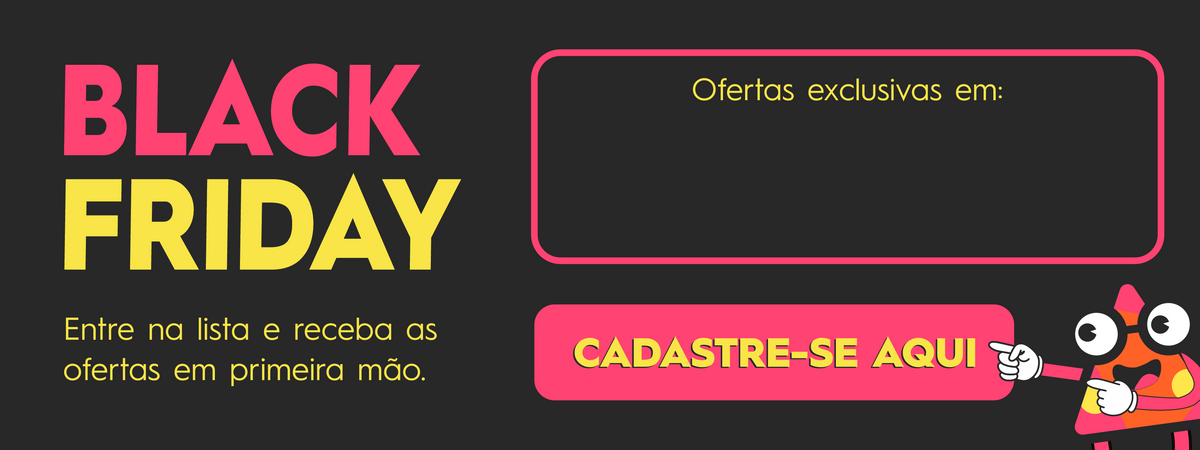 Black Friday: entre na lista e receba as ofertas em primeira mão